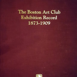 The Boston Art Club exhibition record 1873-1909 compiled and edited by Janice H Chadbourne Karl Gabosh and Charles O Vogel Sound View Press Madison CT 1991.